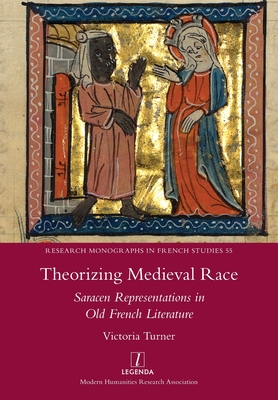 Theorizing Medieval Race: Saracen Representations in Old French Literature (Research Monographs in French Studies #55) By Victoria Turner Cover Image