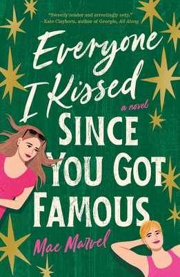 Everyone I Kissed Since You Got Famous: A Novel By Mae Marvel Cover Image