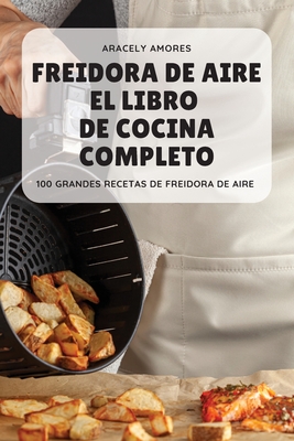 El Libro Completo de Cocina Para Freidora de Aire (Paperback) 