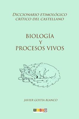 Biología y procesos vivos: Diccionario etimológico crítico del castellano By Javier Goitia Blanco Cover Image