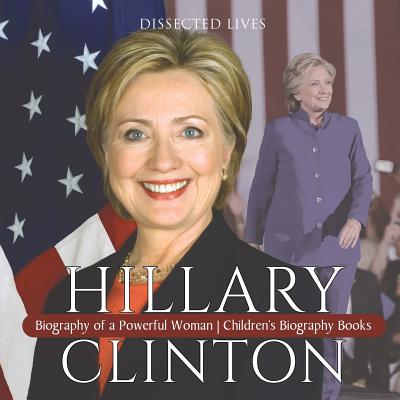 Hillary Clinton: Biography of a Powerful Woman Children's Biography ...