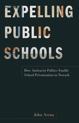 Expelling Public Schools: How Antiracist Politics Enable School Privatization in Newark Cover Image
