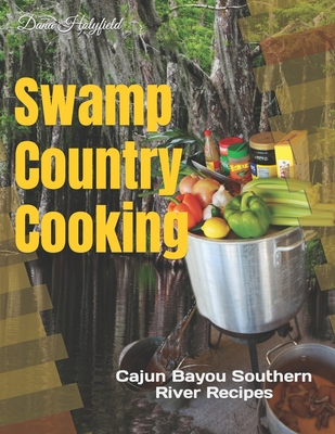 Swamp Country Cooking: Cajun, Bayou, Southern River Recipes Cover Image