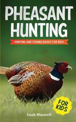 Pheasant Hunting For Kids: Hunting and Fishing Book for Kids (Paperback)