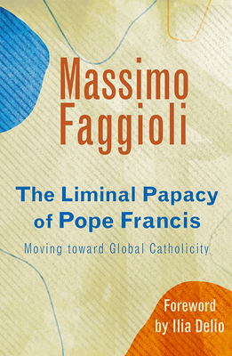 Liminal Papacy of Pope Francis: Moving Toward Global Catholicity Cover Image