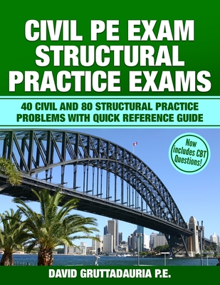 Civil PE Structural Practice Exams: 40 Civil and 80 Structural Practice Problems with Quick Reference Guide Cover Image