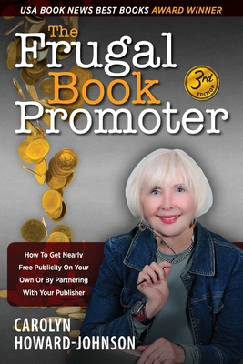The Frugal Book Promoter - 3rd Edition: How to get nearly free publicity on your own or by partnering with your publisher Cover Image