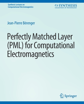 Perfectly Matched Layer (Pml) for Computational Electromagnetics 