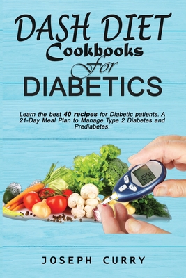 Dash Diet Cookbooks For Diabetics Learn The Best 40 Recipes For Diabetic Patients A 21 Day Meal Plan To Manage Type 2 Diabetes And Prediabetes Paperback Porter Square Books
