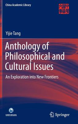 Anthology of Philosophical and Cultural Issues: An Exploration Into New Frontiers (China Academic Library) By Yijie Tang Cover Image