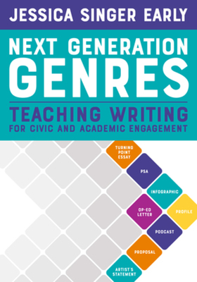 Next Generation Genres: Teaching Writing for Civic and Academic Engagement By Jessica Singer Early Cover Image