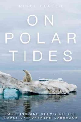 On Polar Tides: Paddling and Surviving the Coast of Northern Labrador Cover Image