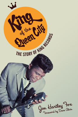 King of the Queen City: The Story of King Records (Music in American Life) Cover Image