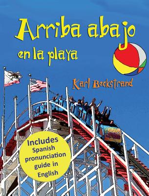 Arriba, abajo en la playa: Un libro de opuestos (with pronunciation guide in English) By Karl Beckstrand Cover Image