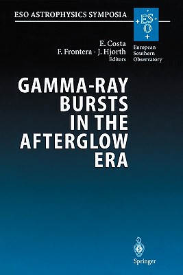 Gamma-Ray Bursts in the Afterglow Era: Proceedings of the International Workshop Held in Rome, Italy, 17-20 October 2000 (Eso Astrophysics Symposia) Cover Image