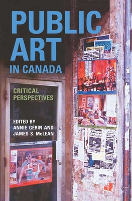 Public Art in Canada: Critical Perspectives By Annie Gérin, James S. McLean Cover Image