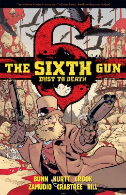 The Sixth Gun: Dust to Death By Cullen Bunn, Brian Hurtt (Illustrator), Bill Crabtree (Illustrator) Cover Image