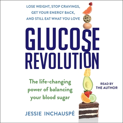 Glucose Revolution: The Life-Changing Power of Balancing Your Blood Sugar By Jessie Inchauspé, Jessie Inchauspé (Read by) Cover Image