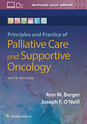 Principles and Practice of Palliative Care and Support Oncology By Ann Berger, MSN, MD, Joseph F. O'Neill, MD Cover Image