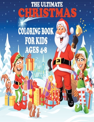 Christmas Coloring Books for kids ages 4-8: The ultimate Christmas