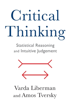 Critical Thinking: Statistical Reasoning and Intuitive Judgment By Varda Liberman, Amos Tversky Cover Image