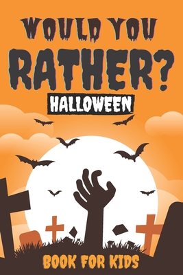 Woud You Rather? Halloween Book For Kids: Questions Galore Party Game Book Spooky Fully-illustrated, clean, and creepy questions to give you goosebump By Fancy Pug Cover Image