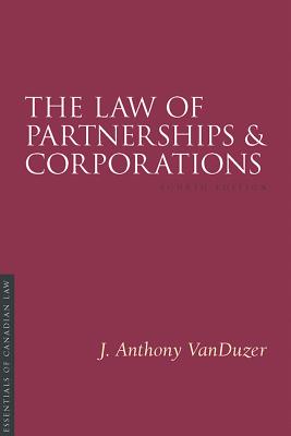 The Law of Partnerships and Corporations, 4/E (Essentials of Canadian Law) By J. Anthony Vanduzer Cover Image