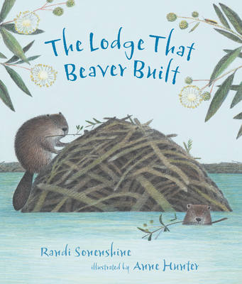 The Lodge That Beaver Built By Randi Sonenshine, Anne Hunter (Illustrator) Cover Image