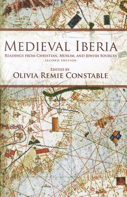 Medieval Iberia, Second Edition: Readings from Christian, Muslim, and Jewish Sources (Middle Ages) By Olivia Remie Constable (Editor) Cover Image