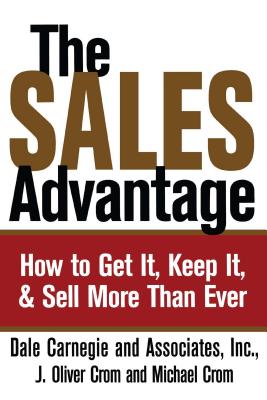 The Sales Advantage: How to Get It, Keep It, and Sell More Than Ever (Dale Carnegie Books)