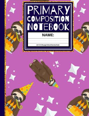 Primary Composition Notebook: Sloth Party Composition Book / Dashed Midline And Picture Space School Exercise Book: 1st, & 2nd Grades, K2 and K1 Cover Image
