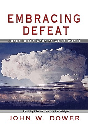 Embracing Defeat: Japan in the Wake of World War II By John W. Dower, Edward Lewis (Read by) Cover Image