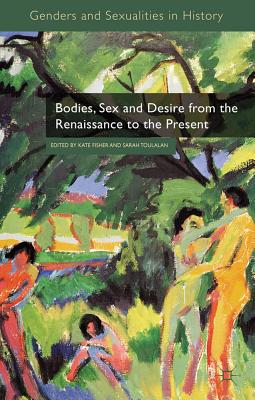 Bodies, Sex and Desire from the Renaissance to the Present (Genders and Sexualities in History) Cover Image