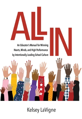 All In: An Educator's Manual for Winning Hearts, Minds, and High Performance by Intentionally Leading School Culture Cover Image