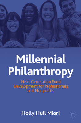 Millennial Philanthropy: Next Generation Fund Development for Professionals and Nonprofits By Holly Hull Miori Cover Image