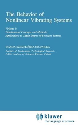 The Behaviour of Nonlinear Vibrating Systems: Volume I: Fundamental Concepts and Methods; Applications to Single Degree-Of-Freedom Systems Volume II: (Mechanics: Dynamical Systems #12) Cover Image