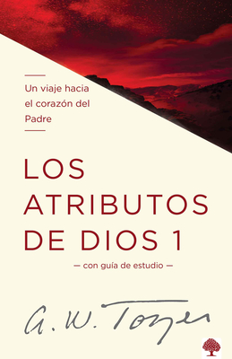 Los atributos de Dios - Vol. 1 / The Attributes of God - Volume 1: A Journey Int o the Father's Heart Cover Image