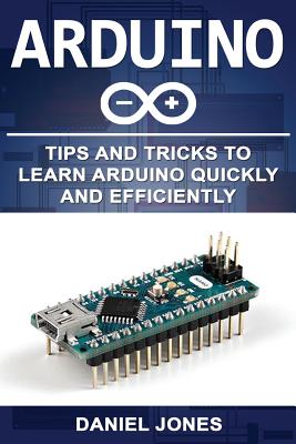 Arduino: Tips and Tricks to Learn Arduino Quickly and Efficiently Cover Image