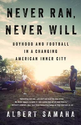 Never Ran, Never Will: Boyhood and Football in a Changing American Inner City Cover Image