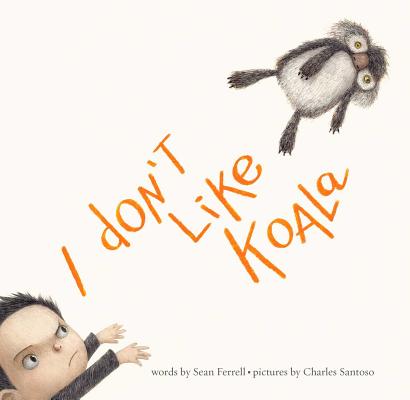 I Don't Like Koala By Sean Ferrell, Charles Santoso (Illustrator) Cover Image