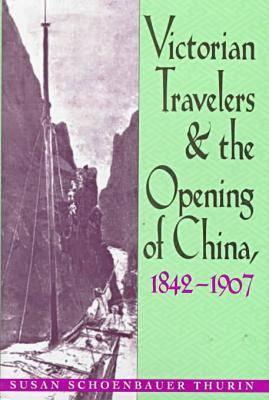 Cover for Victorian Travelers and the Opening of China 1842-1907