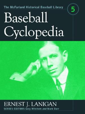 Baseball Cyclopedia (McFarland Historical Baseball Library #5) By Ernest J. Lanigan, Gary Mitchem (Editor), Mark Durr (Editor) Cover Image