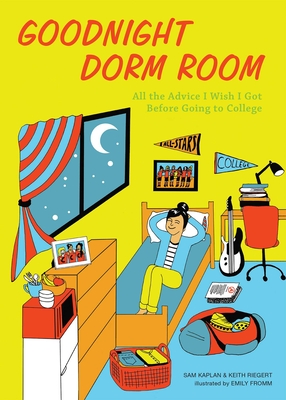 Goodnight Dorm Room: All the Advice I Wish I Got Before Going to College By Samuel Kaplan, Keith Riegert, Emily Fromm (Illustrator) Cover Image