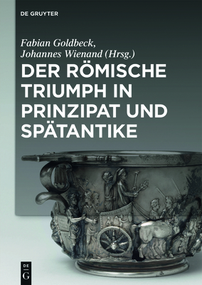 Der römische Triumph in Prinzipat und Spätantike By Fabian Goldbeck (Editor) Cover Image