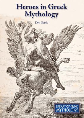 Heroes in Greek Mythology (Library of Greek Mythology) By Don Nardo Cover Image