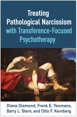Treating Pathological Narcissism with Transference-Focused Psychotherapy (Psychoanalysis and Psychological Science ) By Diana Diamond, PhD, Frank E. Yeomans, MD, PhD, Barry L. Stern, PhD, Otto  F. Kernberg, MD Cover Image