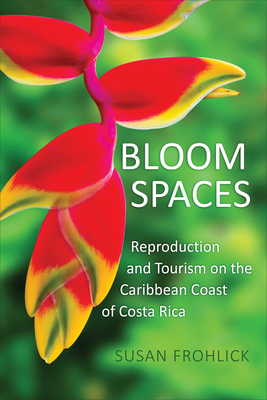 Bloom Spaces: Reproduction and Tourism on the Caribbean Coast of Costa Rica Cover Image