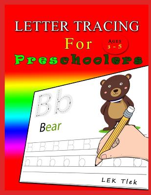 Letter Tracing for Preschoolers Ages 3-5: Letter Tracing Book, Practice for Kids, Ages 3-5, Alphabet Writing By Lek Tlek Cover Image