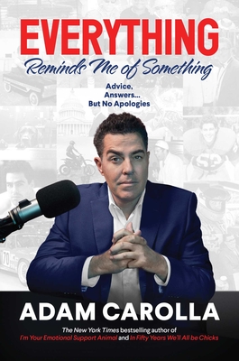 Everything Reminds Me of Something: Advice, Answers...but No Apologies By Adam Carolla Cover Image