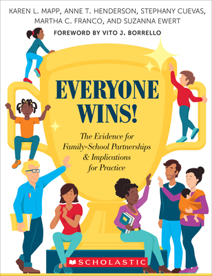 Everyone Wins!: The Evidence for Family-School Partnerships and Implications for Practice By Karen L. Mapp, Anne Henderson, Stephany Cuevas, Martha Franco, Suzanna Ewert Cover Image